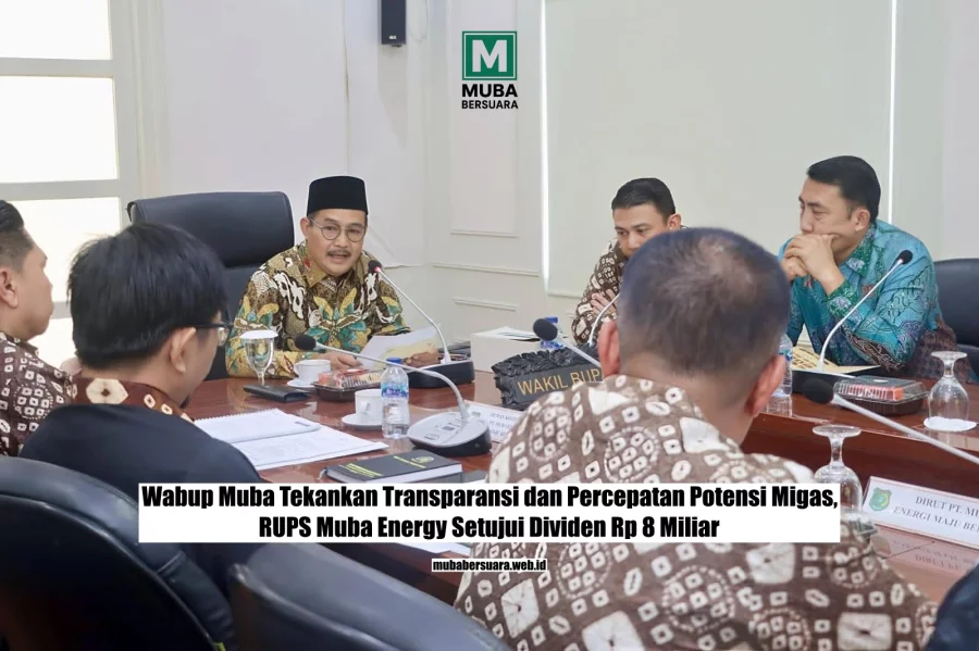 Wabup Muba Tekankan Transparansi dan Percepatan Potensi Migas, RUPS Muba Energy Setujui Dividen Rp 8 Miliar