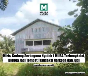 Miris, Gedung Serbaguna Ngulak 1 MUBA Terbengkalai, Diduga Jadi Tempat Transaksi Narkoba dan Judi